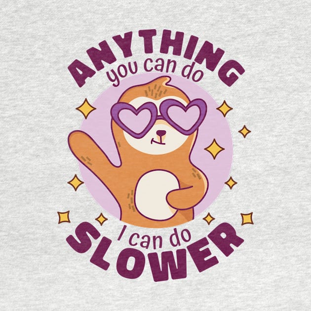 Anything You Can Do I Can Do Slower // Funny Cute Sloth Cartoon by SLAG_Creative